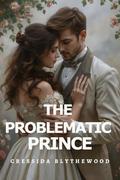 The Problematic Prince: A Witty, Funny, and Sweet Regency Romance (The Scandalous Hearts #5) by Cressida Blythewood