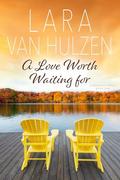 A Love Worth Waiting For (The Nearlake #1) by Lara Van Hulzen