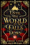 Until the World Falls Down by Jordan Lynde