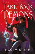 Take Back Demons (Diamond Universe: Sierra Walker #2) by Casey Blair