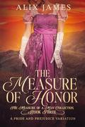 The Measure of Honor: A Pride & Prejudice Variation (The Measure of a Man Collection #3) by Alix James