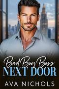 Bad Boy Boss Next Door: An Age Gap, Billionaire, Professor Romance by Ava Nichols