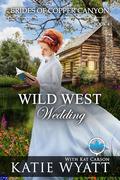 Wild West Wedding: A Sweet Christian Historical Western Romance (Brides of Copper Canyon #4) by Kat Carson