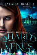 Shards of Venus (Celestial Shifters #1) by Tjalara Draper