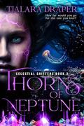 Thorns of Neptune (Celestial Shifters #3) by Tjalara Draper