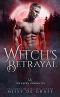 The Witch's Betrayal: a Fated Mates Shifter Romance (The Raven Chronicles #3) by Missy De Graff