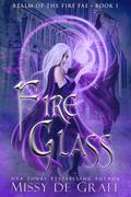 Fire Glass (Realm of the Fire Fae #1) by Missy De Graff