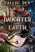 Daughter of Earth (The Dryad Chronicles #1) by Callie Pey