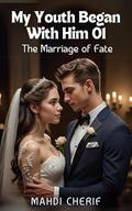 My Youth Began With Him 01 The Marriage of Fate: From Breakup to Bound by Love: The Billionaire’s Bride by MAHDI CHERIF