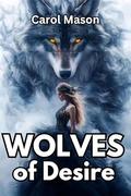 Wolves of Desire:: Bound by Fate, Torn by Secrets by Carol Mason