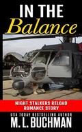 In the Balance: a military romance story (Night Stalkers Reload Stories #4) by M. L. Buchman