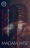 A Mafia's Billionaire Virgin Bride III: A St Emrald Arranged Marriage by Madam Wise