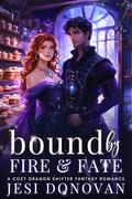 Bound by Fire and Fate: A Cozy Dragon Shifter Fantasy Romance by Jesi Donovan