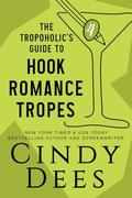The Tropoholic's Guide to Hook Romance Tropes by Cindy Dees
