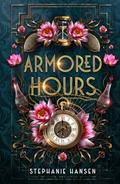 Armored Hours by Stephanie Hansen