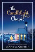 The Candlelight Chapel: A Return-to-Hometown Christmas Romance by Jennifer Griffith