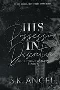 His Possession In Discretion: A Billionaire Workplace Romance by S.K. Angel