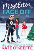 Mistletoe Face Off: A Christmas Hockey Romcom by Kate O'Keeffe