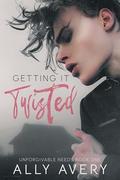 Getting It Twisted (Unforgivable Needs #1) by Ally Avery