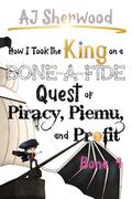 How I Took the King on a Bone-a-Fide Quest of Piracy, Piemu, and Profit: Bone 4 by A.J. Sherwood