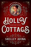 Holly Cottage (Magnificent Devices #17) by Shelley Adina