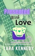 Presented with Love: A Christmas in July novella by Tara Kennedy