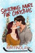 Something More for Christmas: A Hockey Holiday Romance by Kim Findlay