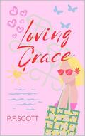 Loving Grace: Often, the greatest pleasures in life come wrapped in the most unforeseen challenges. by P.F. Scott