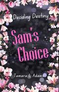 Deciding Destiny: Sam's Choice by Tamara Adams
