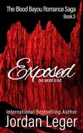 Exposed (The Blood Bayou Romance Saga #3) by Jordan Leger