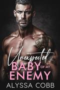 Unexpected Baby Of My Enemy: An Enemies-to-Lovers secret pregnancy Romance by Alyssa Cobb
