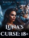 Luna's Curse : 18+ (Twisted Fate Trilogy Werewolf Shifter Romance #2) by Martha A. Rusham