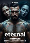 Eternal Torment: A Darkly Disturbing Psychological Horror Paranormal Djinn Romance (Eternal Asylum Trilogy #3) by A. Hayat