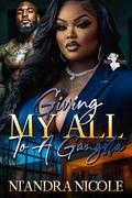 Giving My All to A Gangsta by Ni'Andra Nicole
