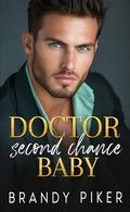 Doctor Second Chance Baby: A Medical Pregnancy Romance with Suspense by Brandy Piker