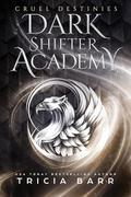 Cruel Destinies (Dark Shifter Academy #3) by Tricia Barr