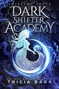 Shifting Tides (Dark Shifter Academy #1) by Tricia Barr