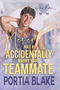 Rule #1: Never Accidentally Marry Your Teammate (Hockey Rules #1) by Portia Blake