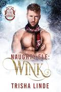 Naughty Elf: Wink (Santa's Naughty Elf Mates) (Santa's Naughty Elf Mates #13) by Trisha Linde