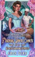 Finding Your Choux and Other Charming Pursuits: A Gaslamp Fantasy Romantic Romp (Lady Primlore Presents #2) by Erin Vere