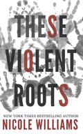 These Violent Roots by Nicole Williams