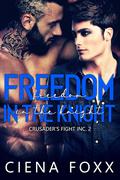 Freedom in the Knight (Crusader's Fight Inc #2) by Ciena Foxx
