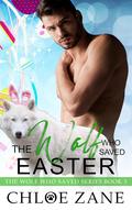The Wolf Who Saved Easter: A Sweet MM Holiday Shifter Romance (The Wolf Who Saved #3) by Chloe Zane