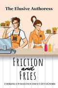 Friction and Fries: A Recipe for Rivalry and Romance by The Elusive Authoress