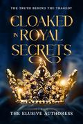 Cloaked in Royal Secrets (Cloaked in Royal Secrets #1) by The Elusive Authoress
