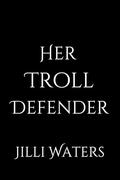 Her Troll Defender: A Beastly Falls Story by Jilli Waters