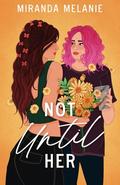 Not Until Her by Miranda Melanie