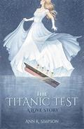 The Titanic Test: A Love Story by Ann K. Simpson