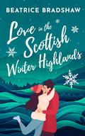 Love in the Scottish Winter Highlands (Escape to Scotland #1) by Beatrice Bradshaw