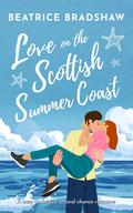 Love on the Scottish Summer Coast (Escape to Scotland #3) by Beatrice Bradshaw